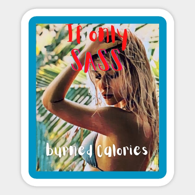 If only SASS burned calories Sticker by PersianFMts